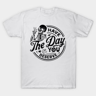 Have The Day You Deserve black T-Shirt